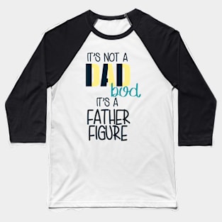 Dad Bod - Father Figure Baseball T-Shirt